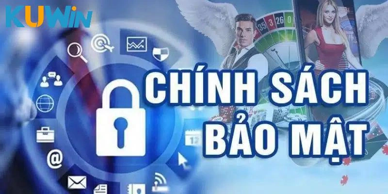 Chính sách bảo mật tại Kuwin gồm những gì