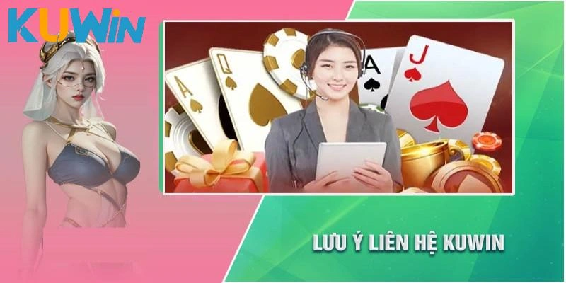 Lưu ý quan trọng khi liên hệ kuwin