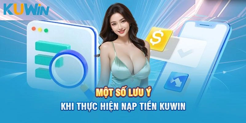 Lưu ý khi nạp tiền kuwin