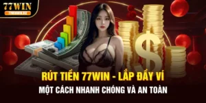 rut-tien-77win-lap-day-vi-mot-cach-nhanh-chong-va-an-toan